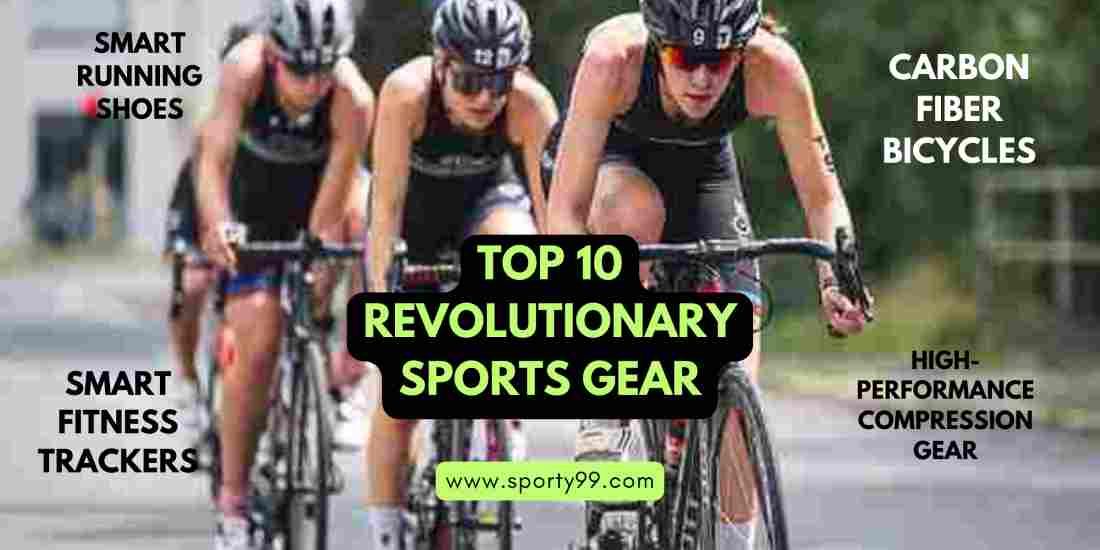 Top 10 Revolutionary Sports Gear: Game-Changing Equipment